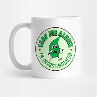 Leaf Me Alone - I'm Overstimulated - Cute Mental Health Mug